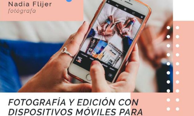 Fotografía y edición con dispositivos móviles para sobrevivir esta cuarentena