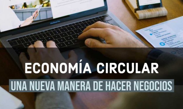 Economía Circular. Una nueva manera de hacer negocios.