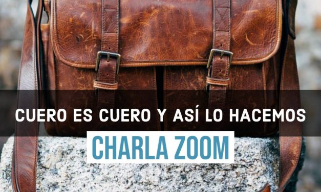 Charla ZOOM | Cuero es cuero y así lo hacemos