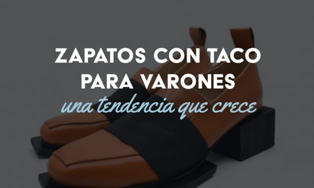 Zapatos con taco para varones: una tendencia que crece