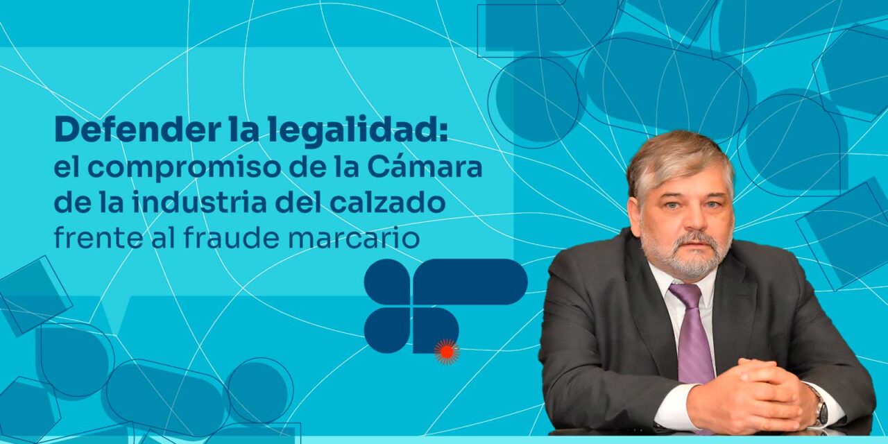 El fraude marcario: una amenaza estructural para la industria del calzado argentino